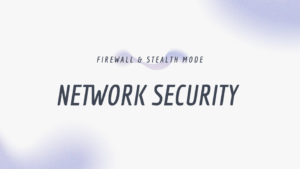 FIREWALL & STEALTH MODE